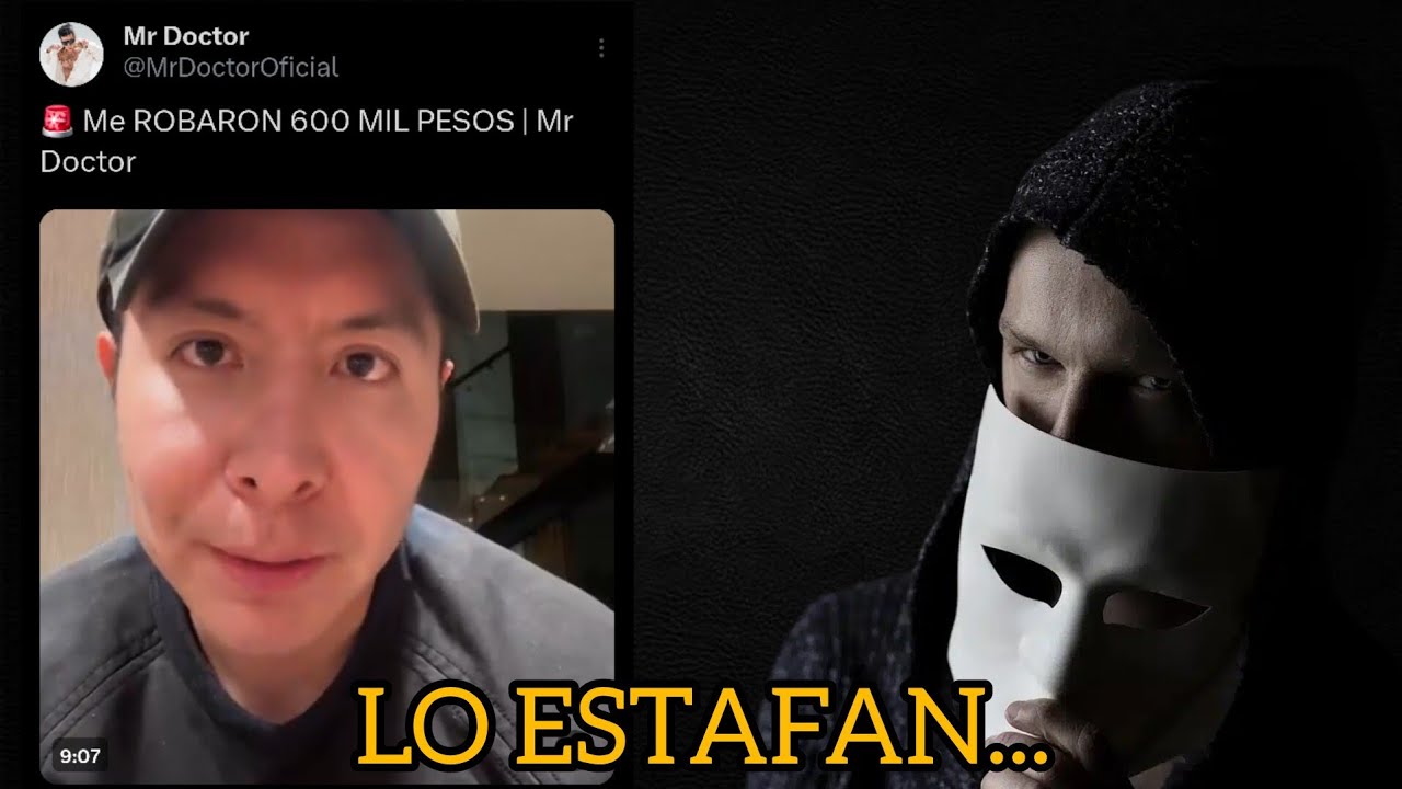 MR DOCTOR SUFRE el ROBO de su VIDA y PIERDE 600MIL PESOS por YOUTUBER ESTAFADOR!