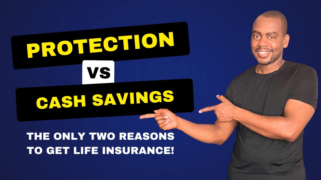 Protection vs Cash Savings: The Only Two Reasons To Get Life Insurance!