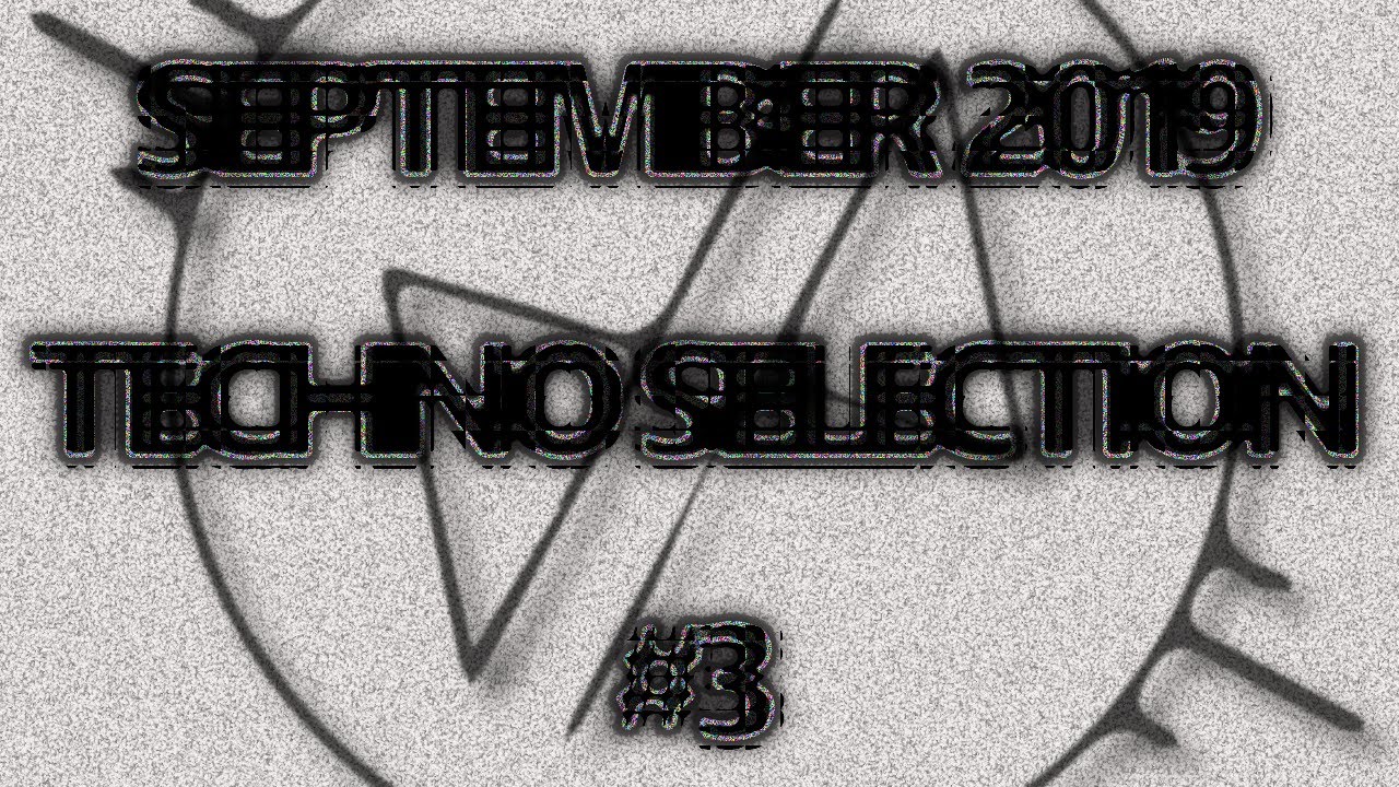 TECHNO SELECTION #3 - SEPTEMBER 2019