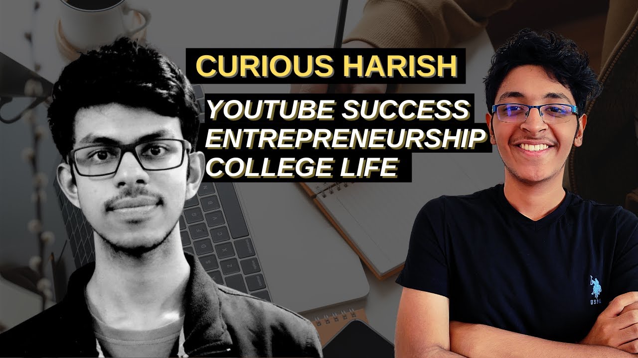 Curious Harish on YouTube Success, College Life & Entrepreneurship