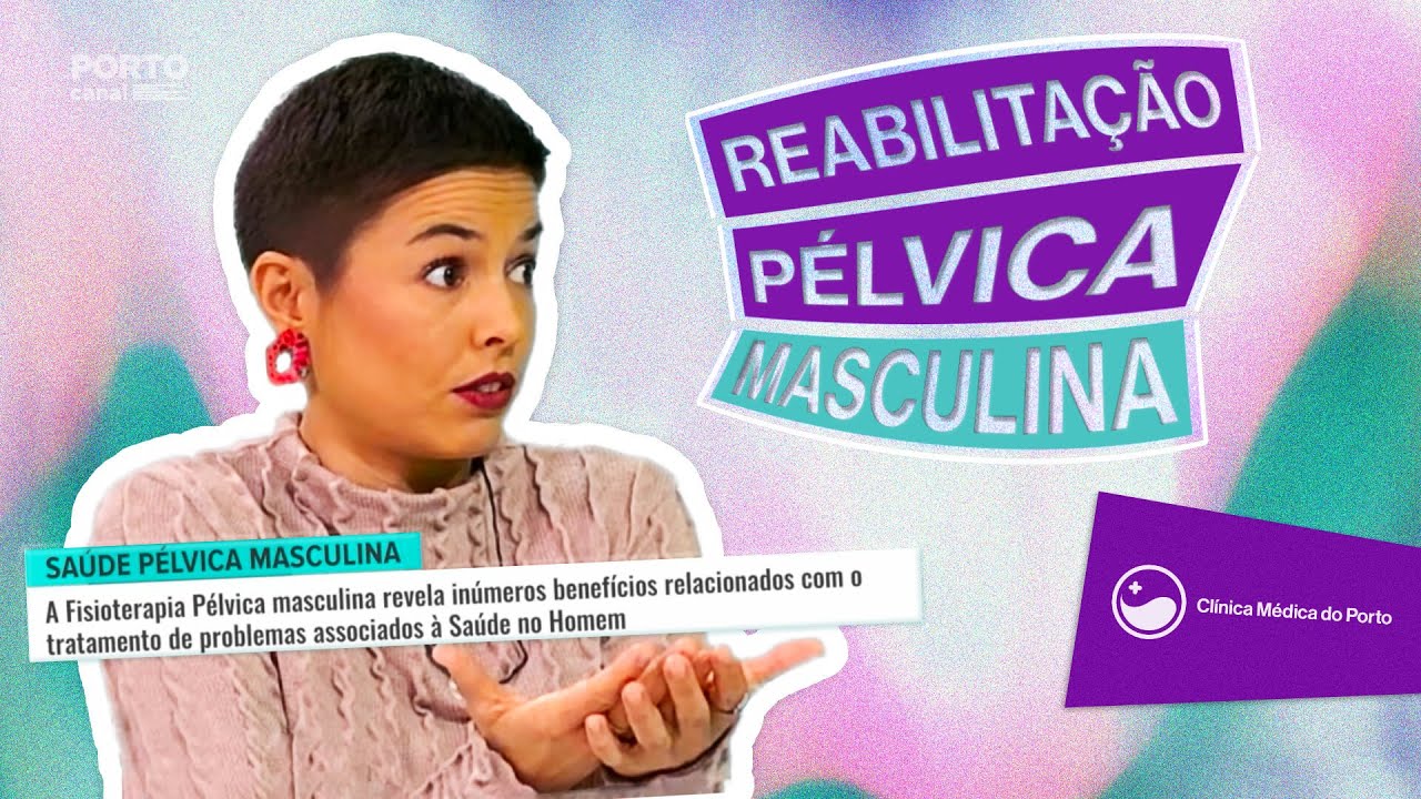 Reabilitação Pélvica Masculina: Consultório Porto Canal com 👩‍⚕️ Flávia Salé