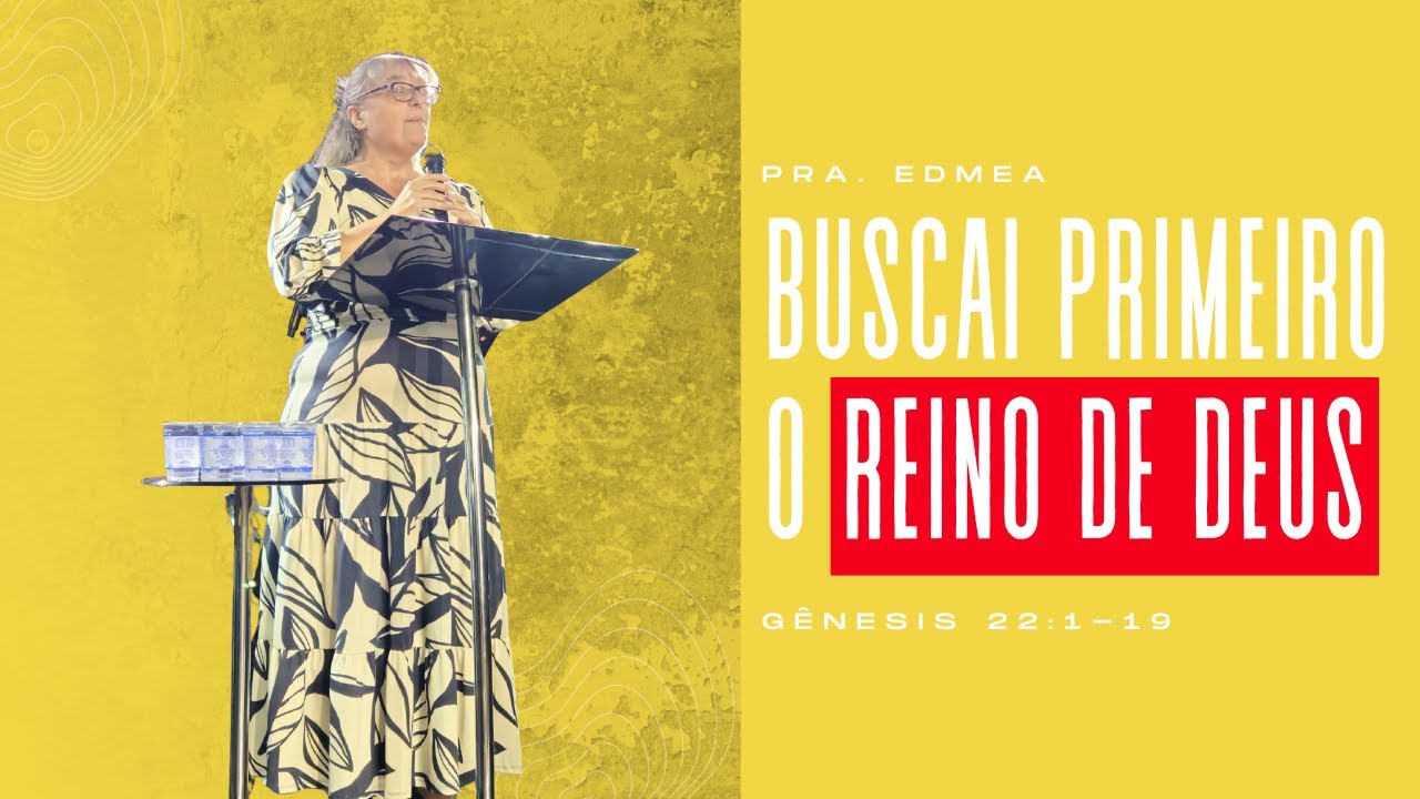 BUSCAI PRIMEIRO O REINO DE DEUS - Pra Edmea - Ep 24