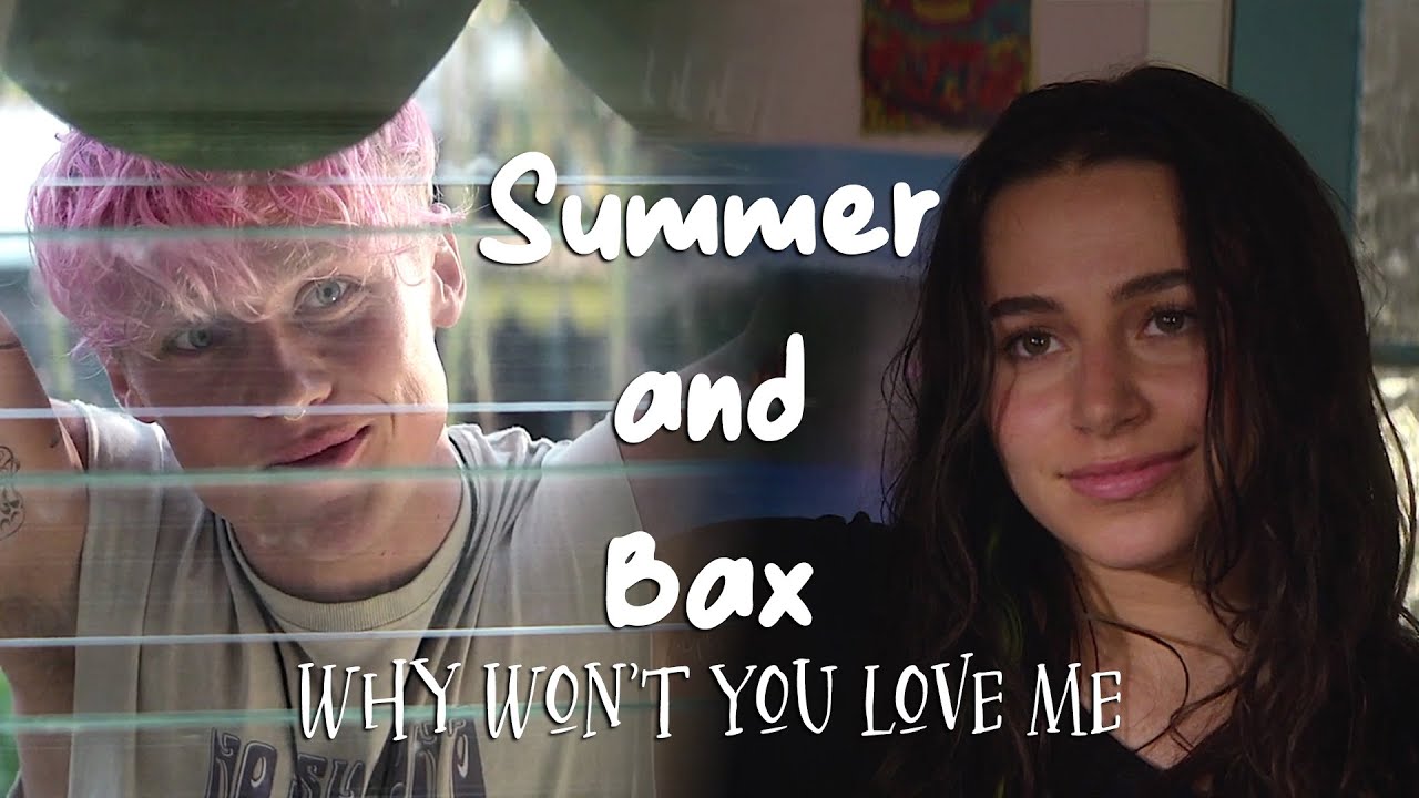 Summer and Bax | Why Won't You Love Me