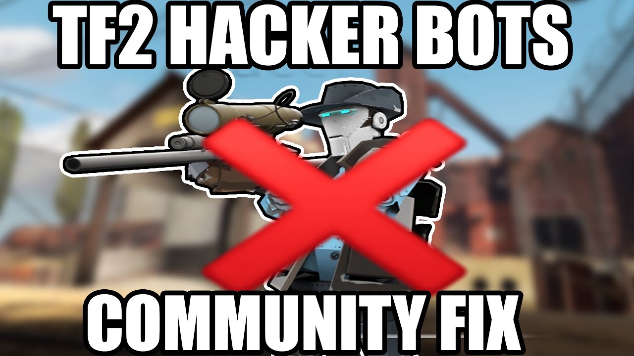 TF2 HACKER BOTS FIX AND MORE