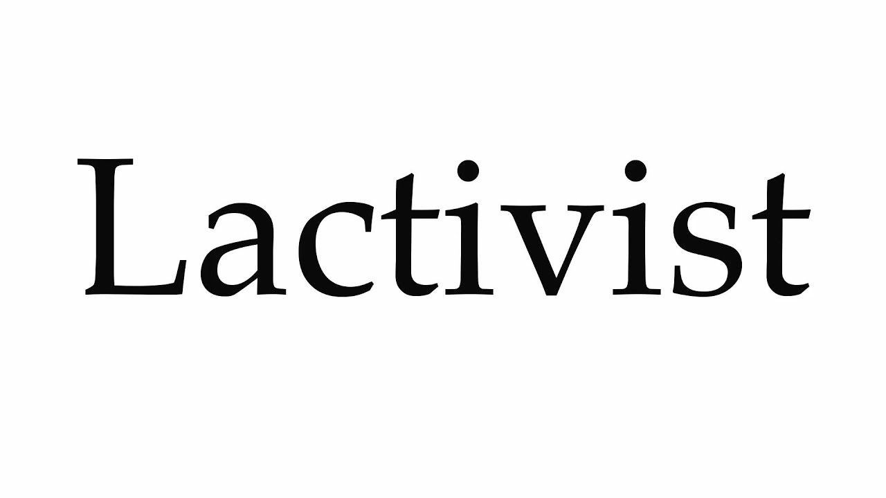 How to Pronounce Lactivist