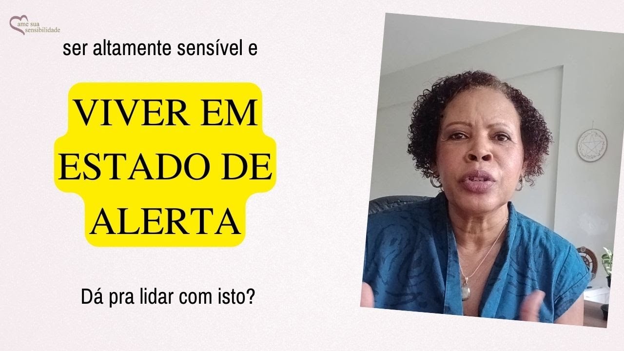 Ser altamente sensível e viver em estado de alerta