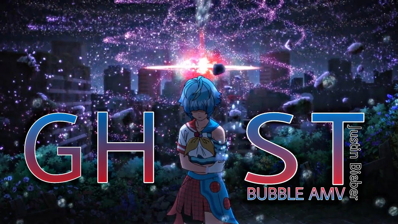 Bubble -「AMV」- Ghost