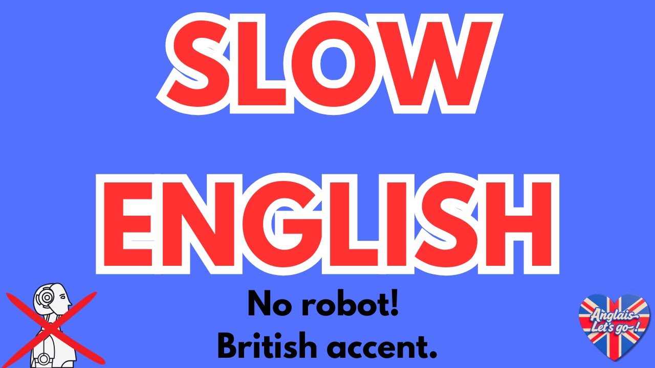 SLOW and EASY English with British accent. Real voice, no robot! Anglais lent et facile.