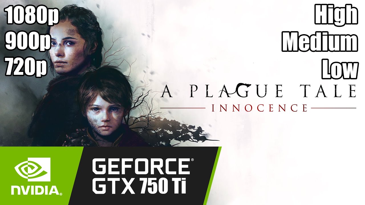 A Plague Tale: Innocence - GTX 750 Ti | 1080p - 900p - 720p | High - Medium - Low
