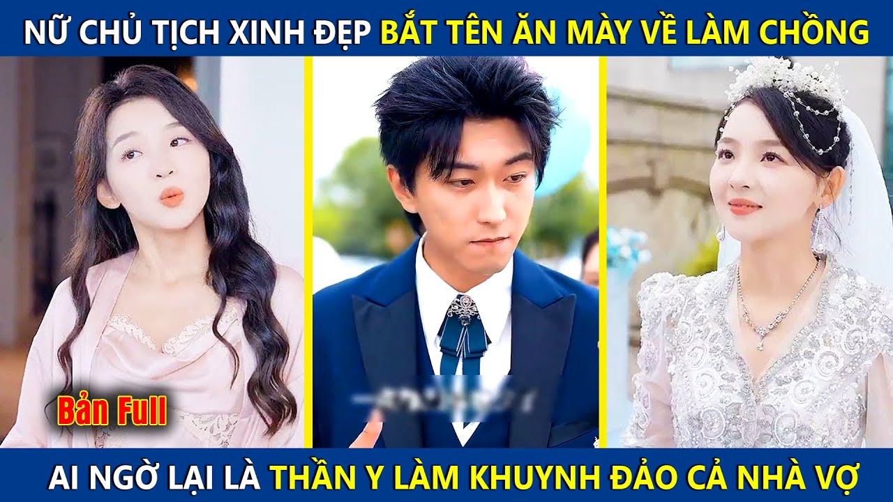 Nữ Chủ Tịch Nhặt Tên Ăn Mày Về Làm Chồng, Ai Ngờ Lại Là Thần Y Làm Khuynh Đảo Cả Nhà Vợ | review