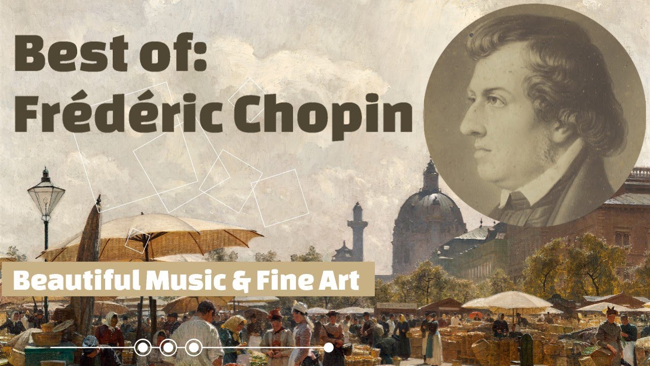 Best of Frédéric Chopin & Fine Art - Music for relaxation, working, studying or just pure enjoyment