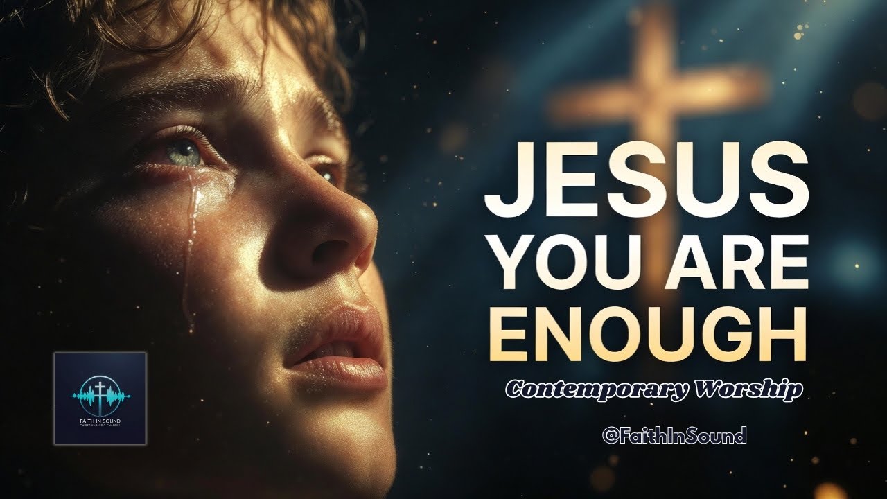Jesus, You Are Enough | Powerful Contemporary Worship Song of Faith & Hope #christianmusic 