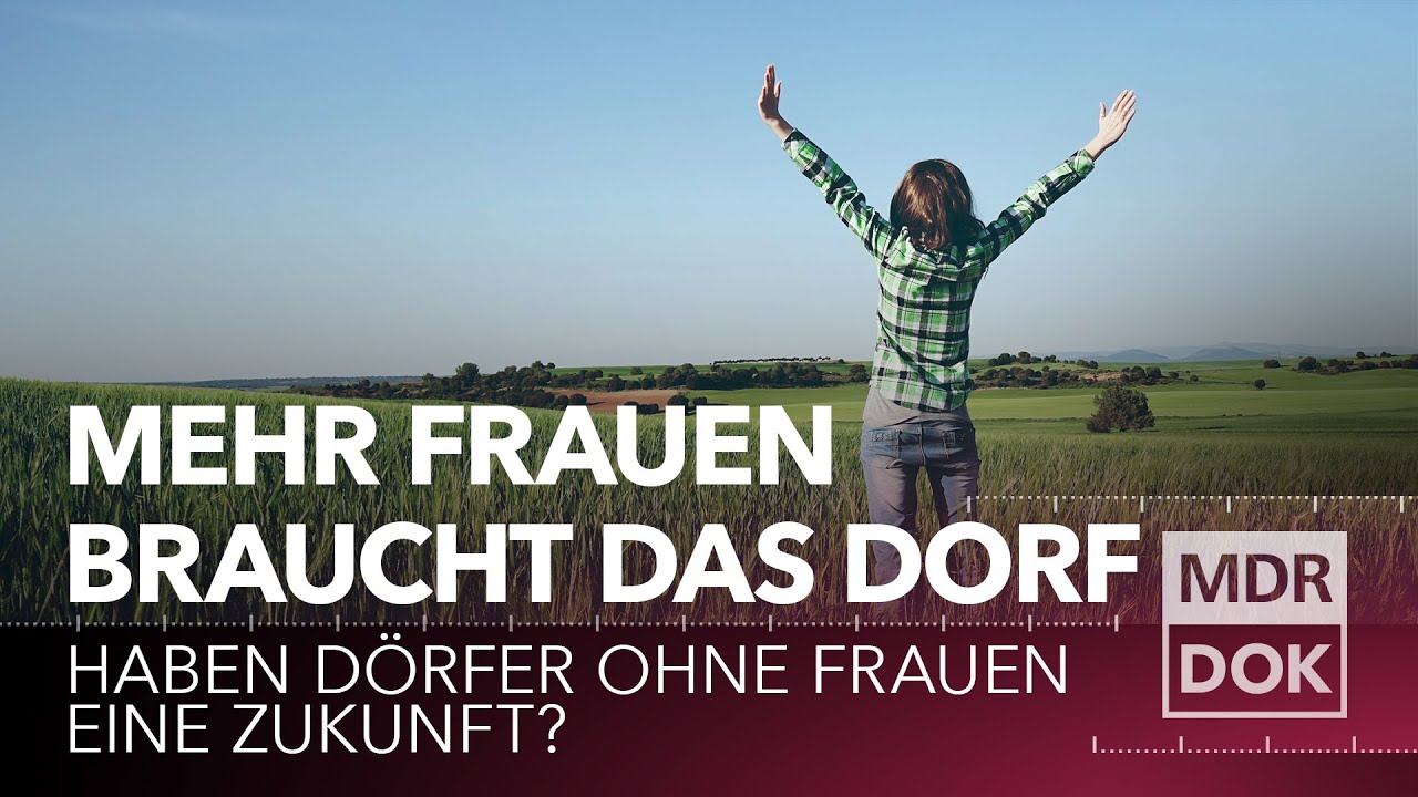 Mehr Frauen braucht das Dorf - Wenn sich Frauen f&uuml;r das Landleben entscheiden | MDR DOK