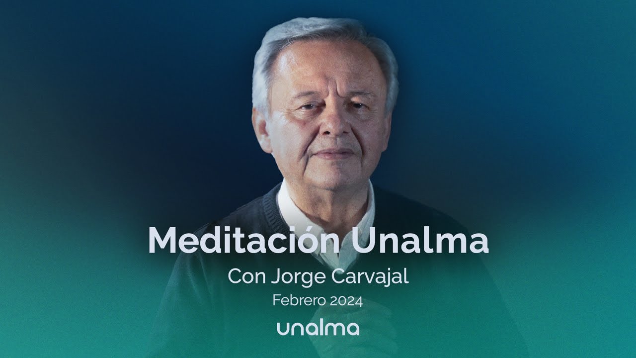 Meditación Mensual Unalma - Febrero 2024  |  Con Jorge Carvajal