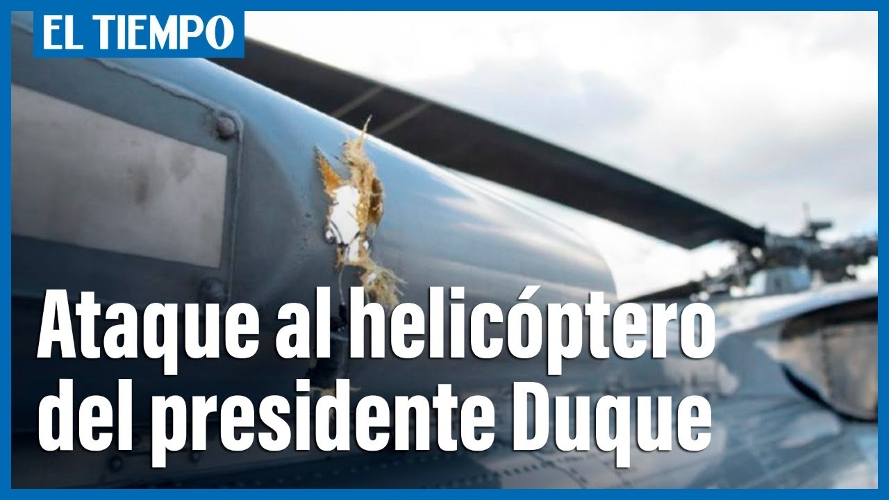 Los disparos que sufri&oacute; el helic&oacute;ptero del Presidente Iv&aacute;n Duque | El Tiempo