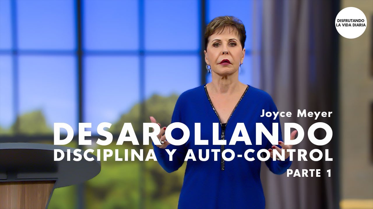 Desarrollando Disciplina y Autocontrol Parte 1| Disfrutando La Vida Diaria | Joyce Meyer en Español
