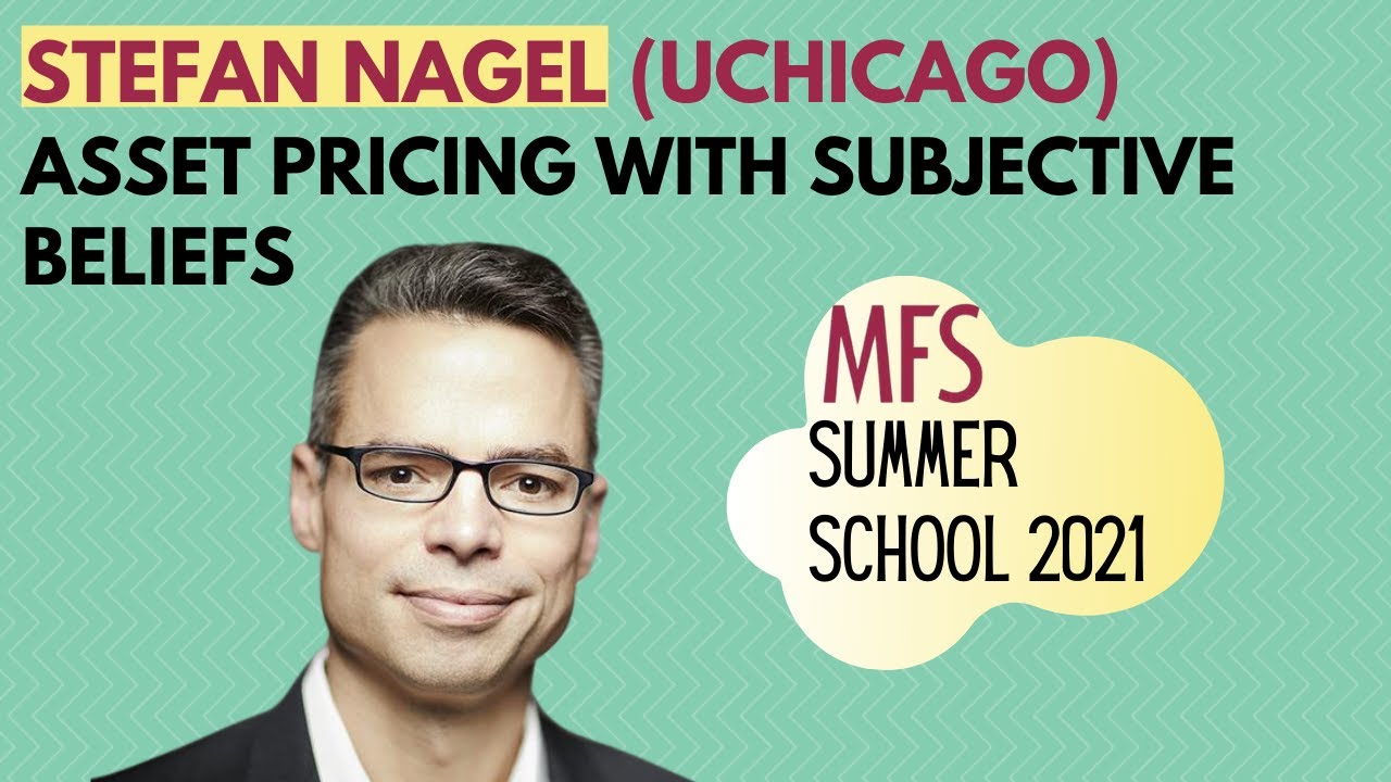 Stefan Nagel (UChicago) - Asset pricing with subjective beliefs [MFS Summer School 2021]