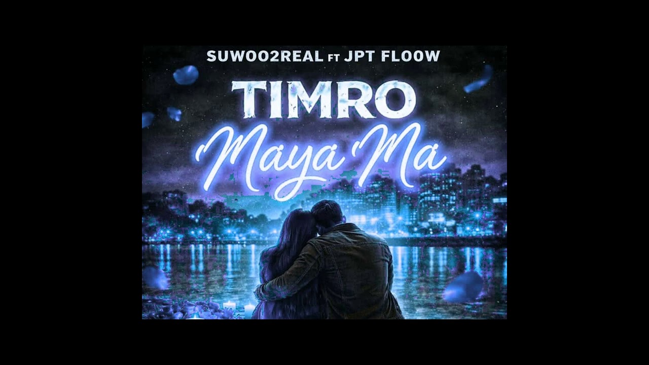 @suwoo2real & @jptentertainment17 - Timro Maya Ma [Official Audio]