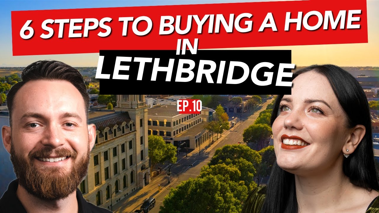 6 Steps to Buying a Home in Lethbridge || PODCAST S1E10
