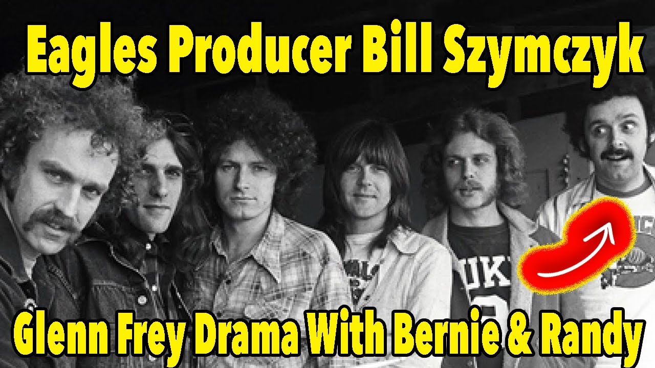 Eagles' Producer Bill Szymczyk on the Glenn Frey Friction with Randy Meisner & Bernie Leadon