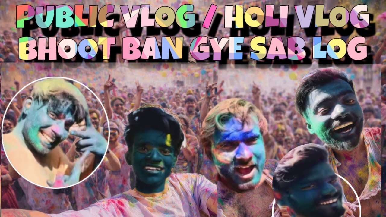 Public Vlog / Holi Vlog /Bhoot Ban Gye Sab Log 🤣