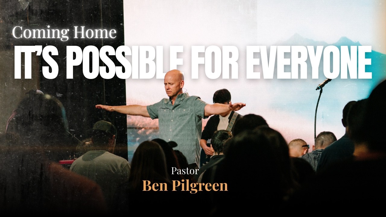It's Possible for Everyone | Coming Home | Ben Pilgreen