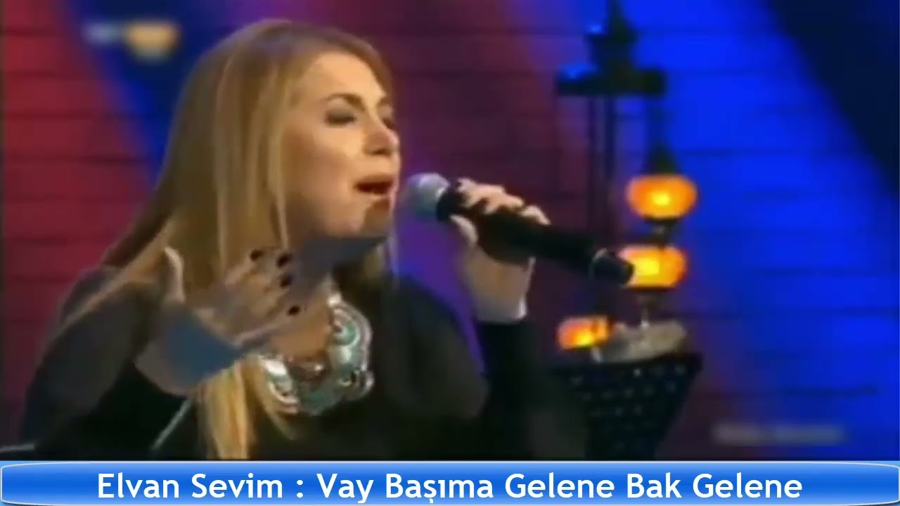 ELVAN SEVİM : VAY BAŞIMA GELENE BAK GELENE