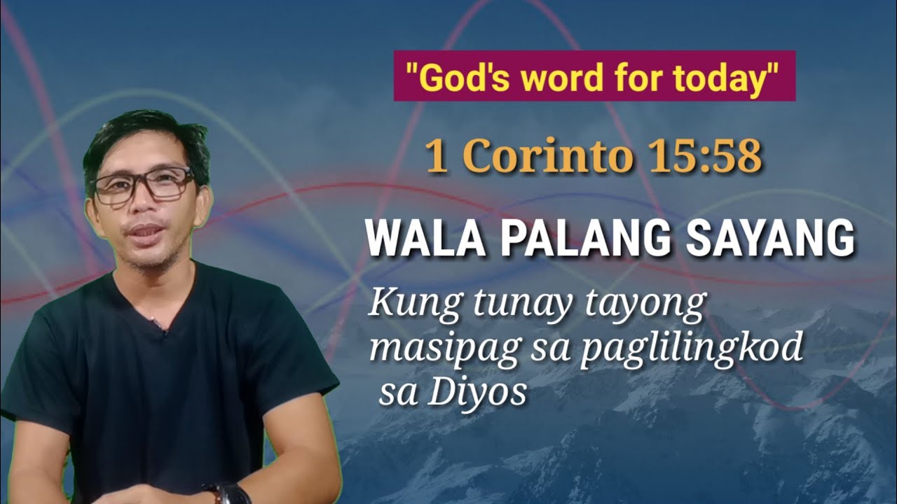 WALA PALANG SAYANG KUNG TUNAY TAYONG MASIPAG SA PAGLILINGKOD SA DIYOS..#1Corinto 15:58