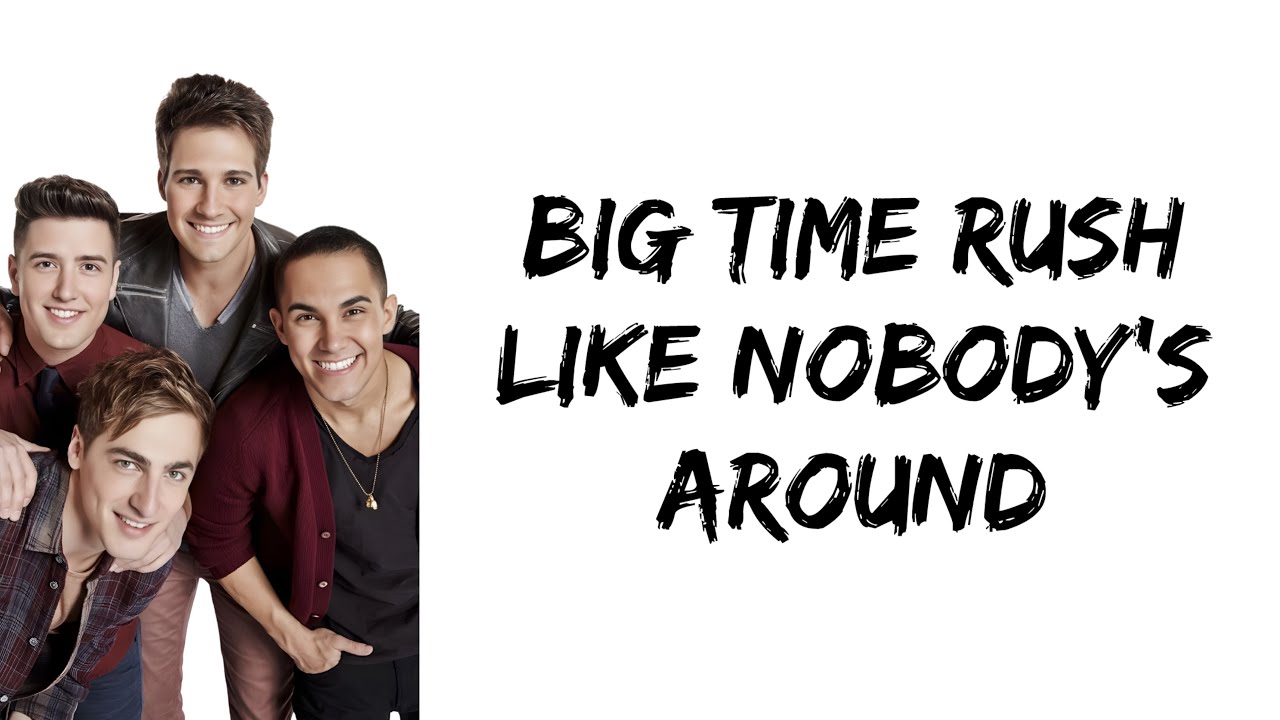 Big Time Rush - Like Nobody's Around (lyrics)