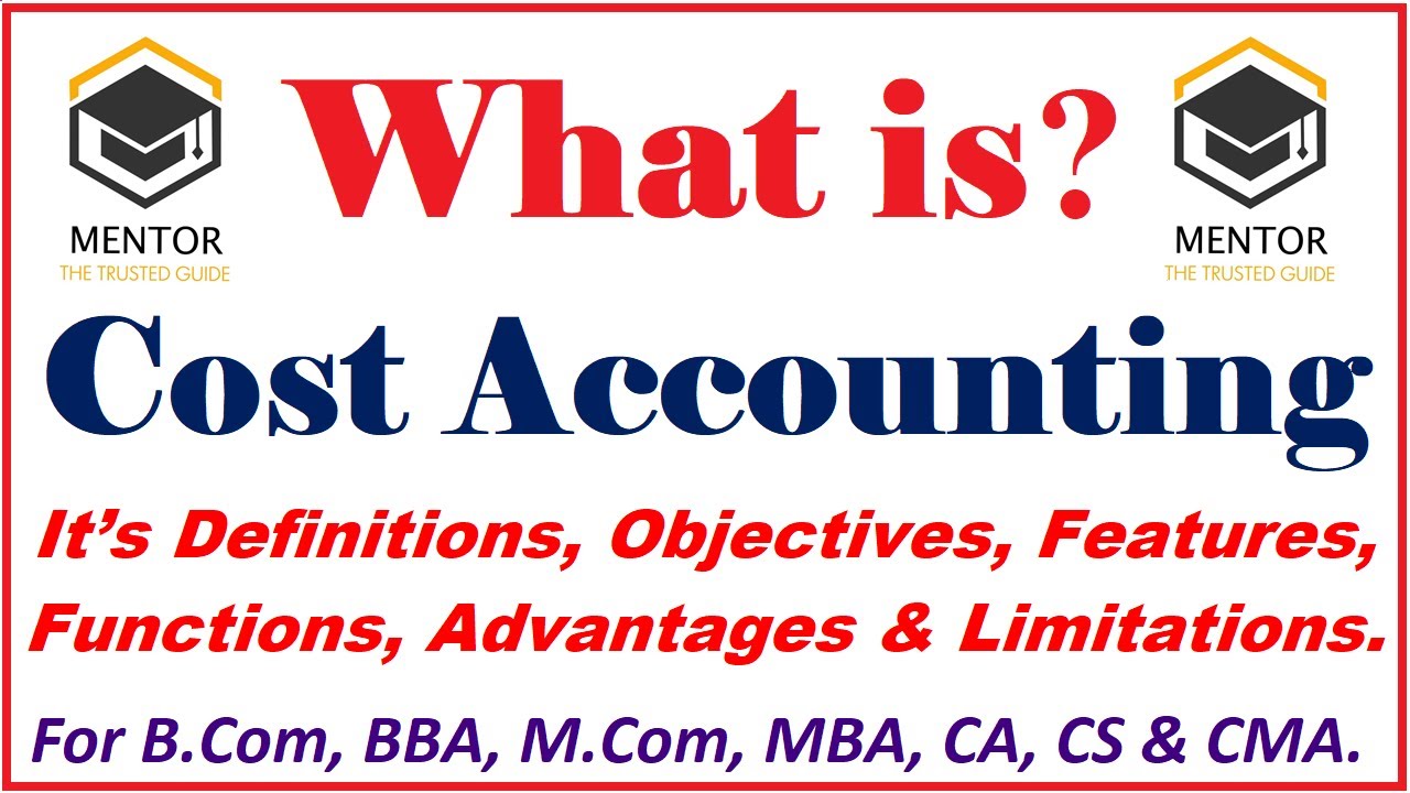 What is Cost Accounting it's Definitions, Objectives, Features, Functions, Advantages & Limitations