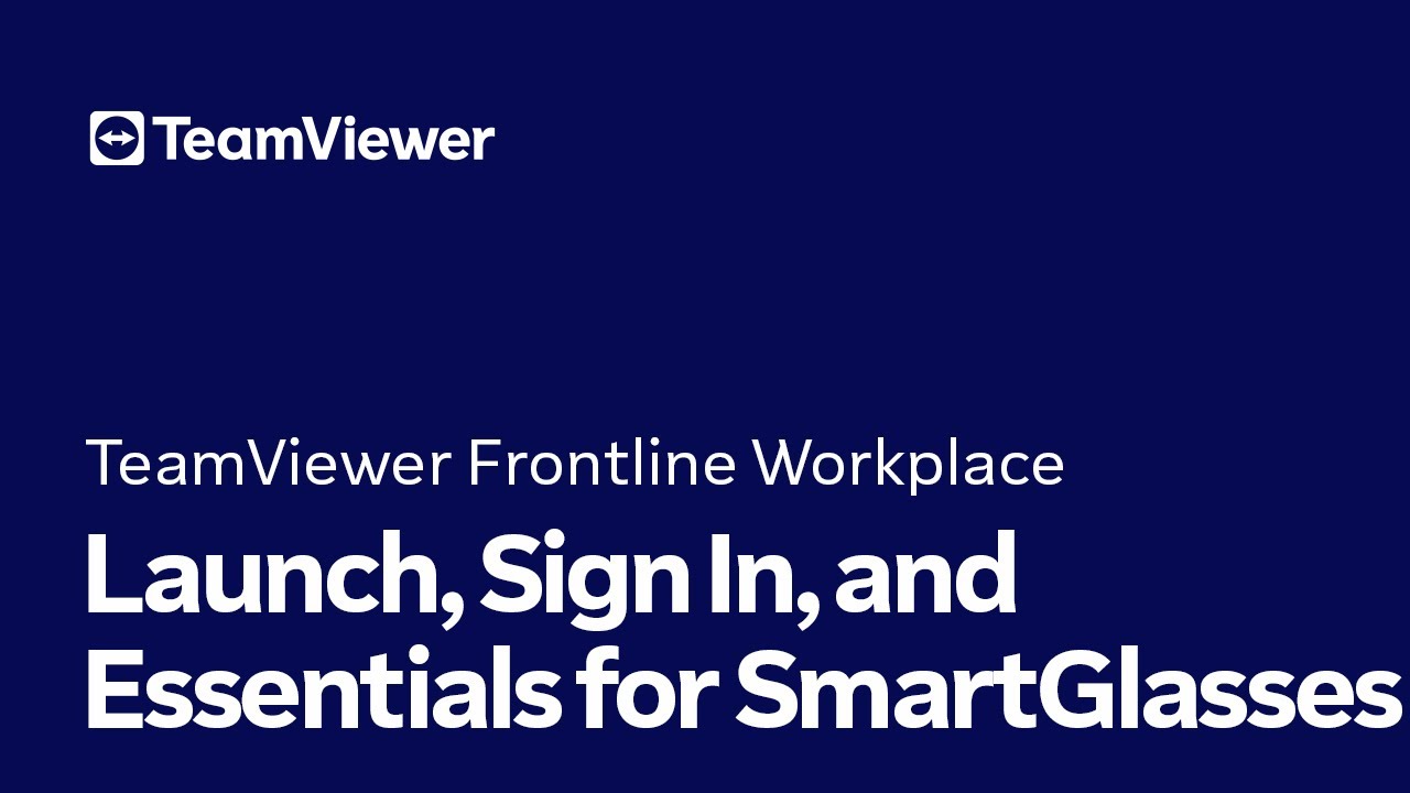 TeamViewer Frontline Workplace App for Smart Glasses: Launch, Sign In, and Essentials