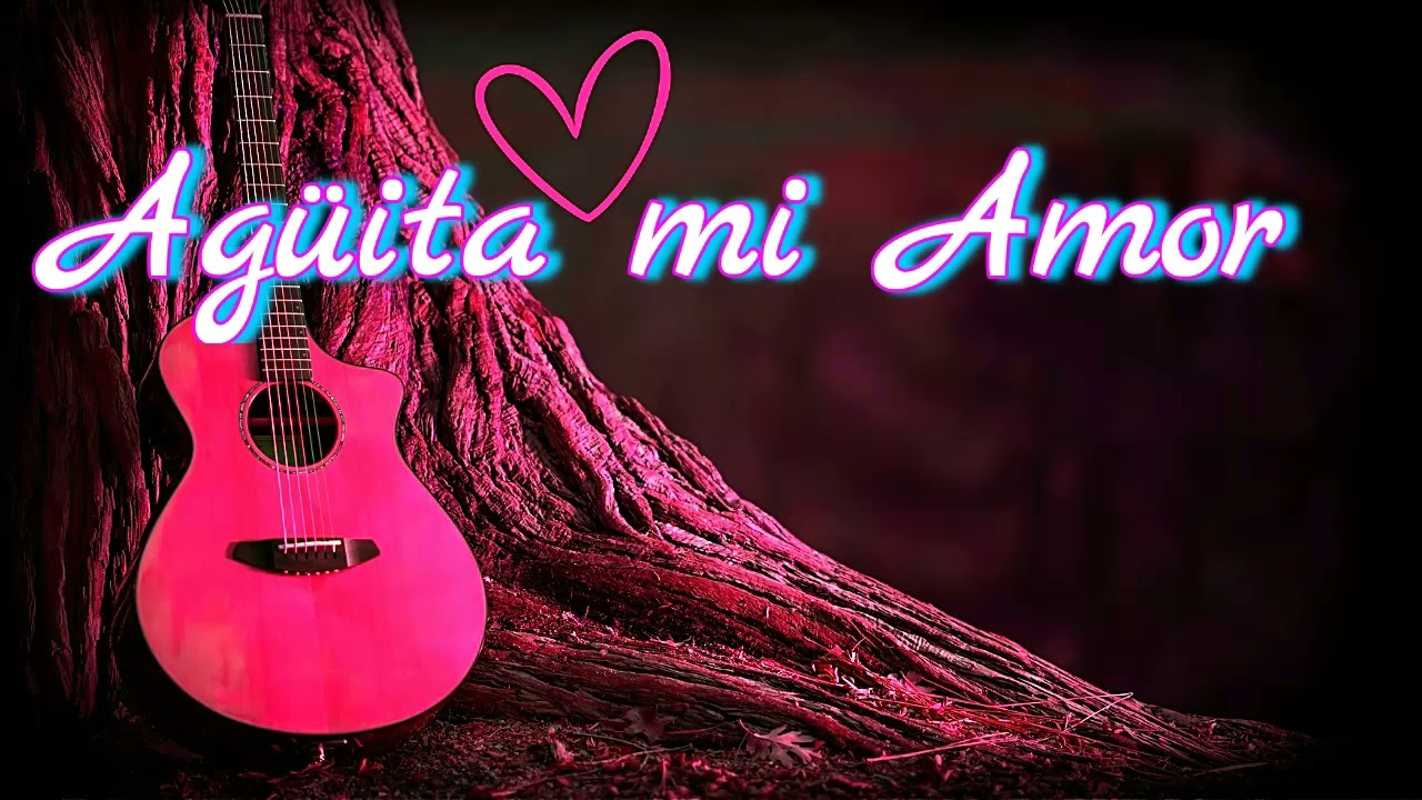 Agüita mi Amor,