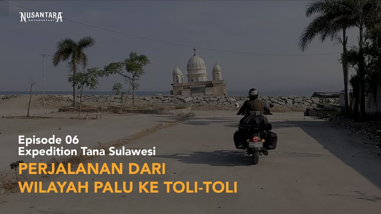 EXPEDITION TANA SULAWESI EPS 06 DARI WILAYAH PALU KE TOLI-TOLI