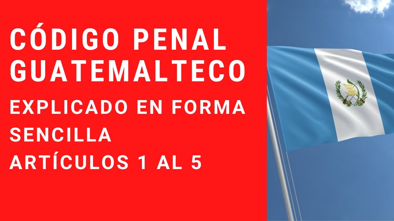 Codigo Penal Guatemalteco Explicado en forma sencilla 1 AUDIO