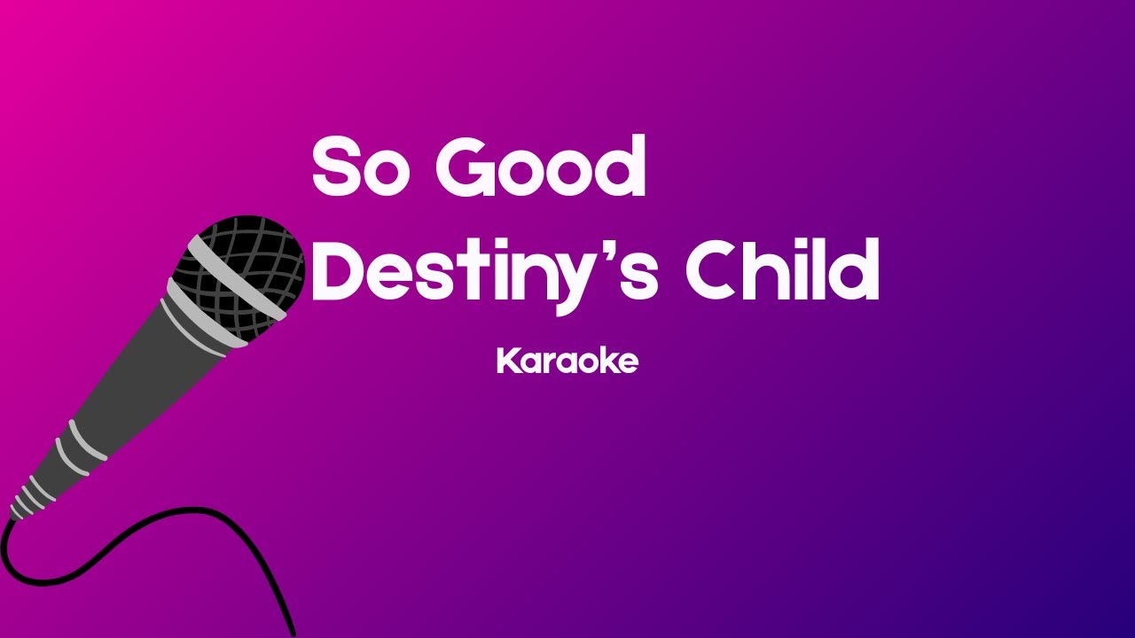 So Good Destiny's Child Karaoke