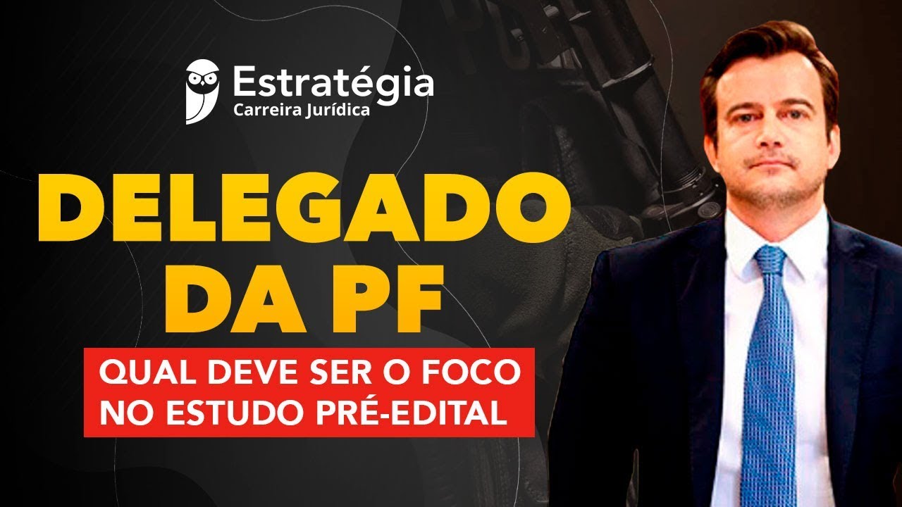 Delegado da PF: Qual deve ser o foco no estudo pré-edital - Prof. Luiz Godoy