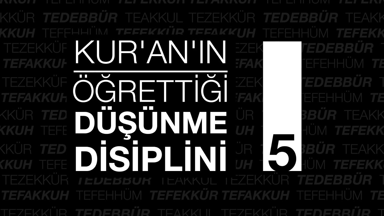 Kur’an’ın Öğrettiği Düşünme Disiplini - 5