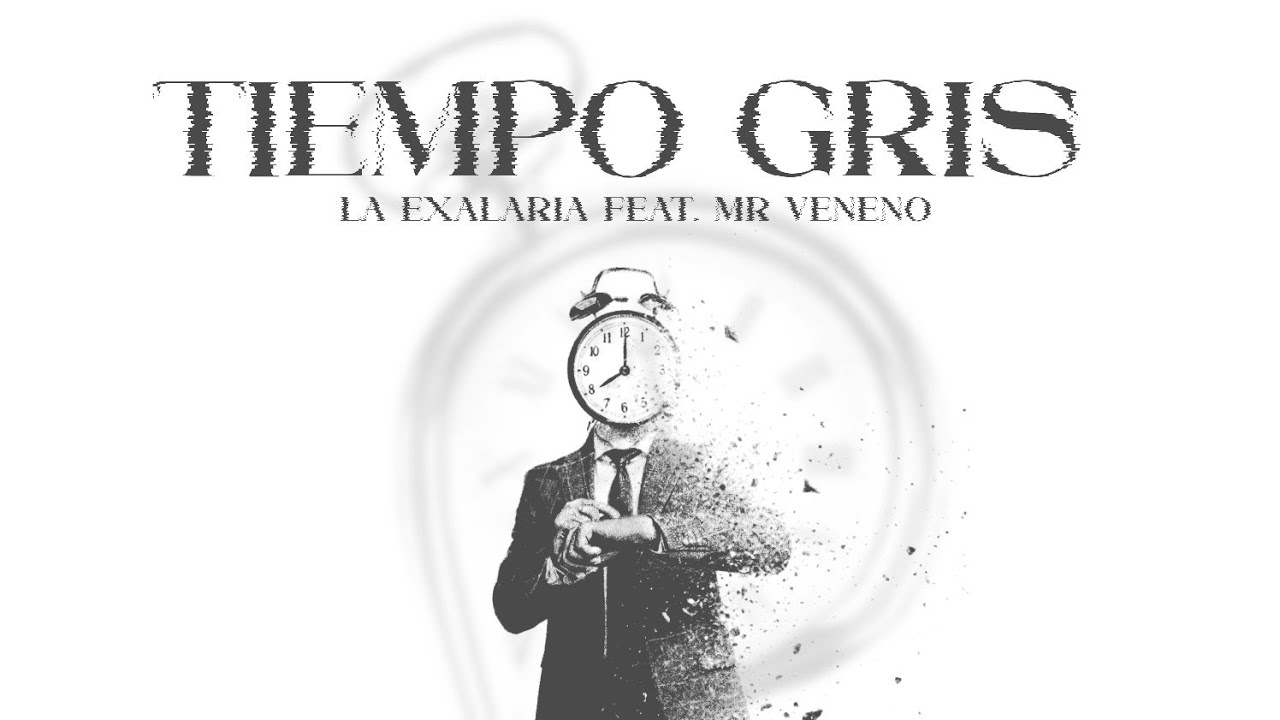 LA EXALARIA - TIEMPO GRIS (FEAT. MR VENENO)