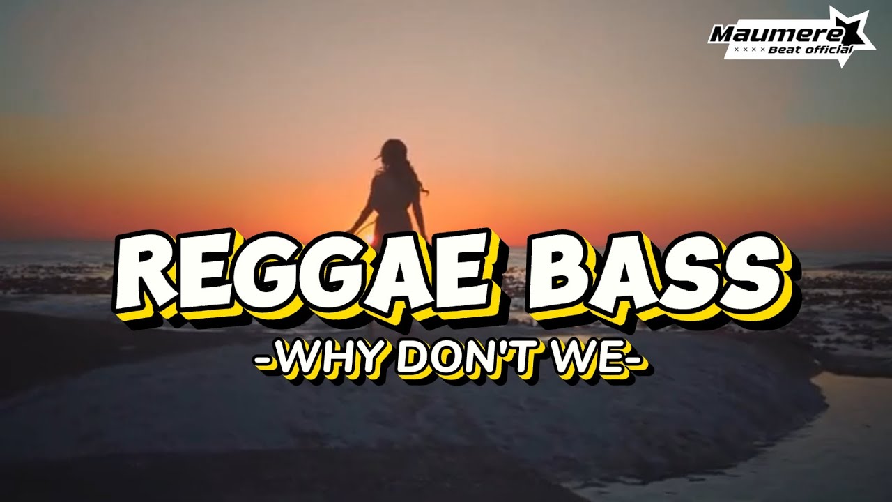 REGGAE BASS 🌴 WHY DON'T WE🌴 MAUMERE BEAT OFFICIAL