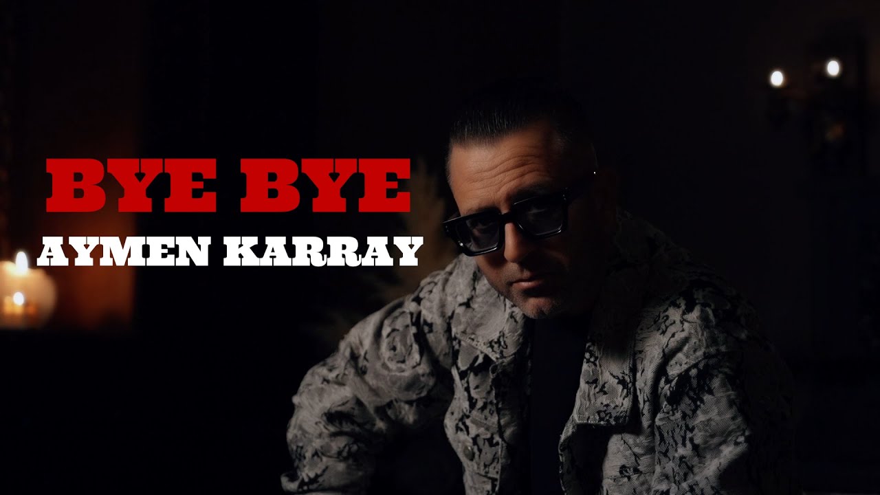 BYE BYE &ndash; Aymen Karray (Official Music Video) | باي باي &ndash; أيمن الكراي