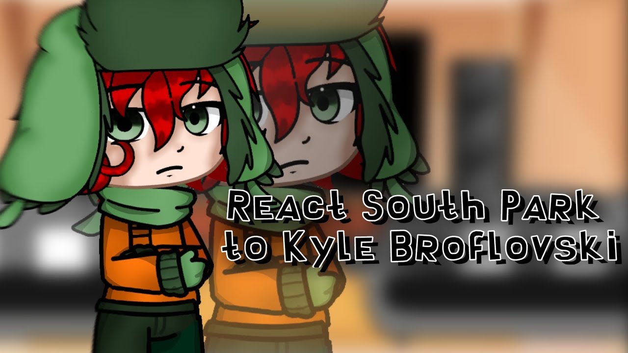 •South Park react to Kyle Broflovski|(5/?)|🇬🇧/🇷🇺•
