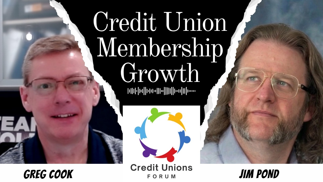 How Credit Unions Can Grow Membership in Today's Market Jim Pond with Greg Cook Credit Unions Forum
