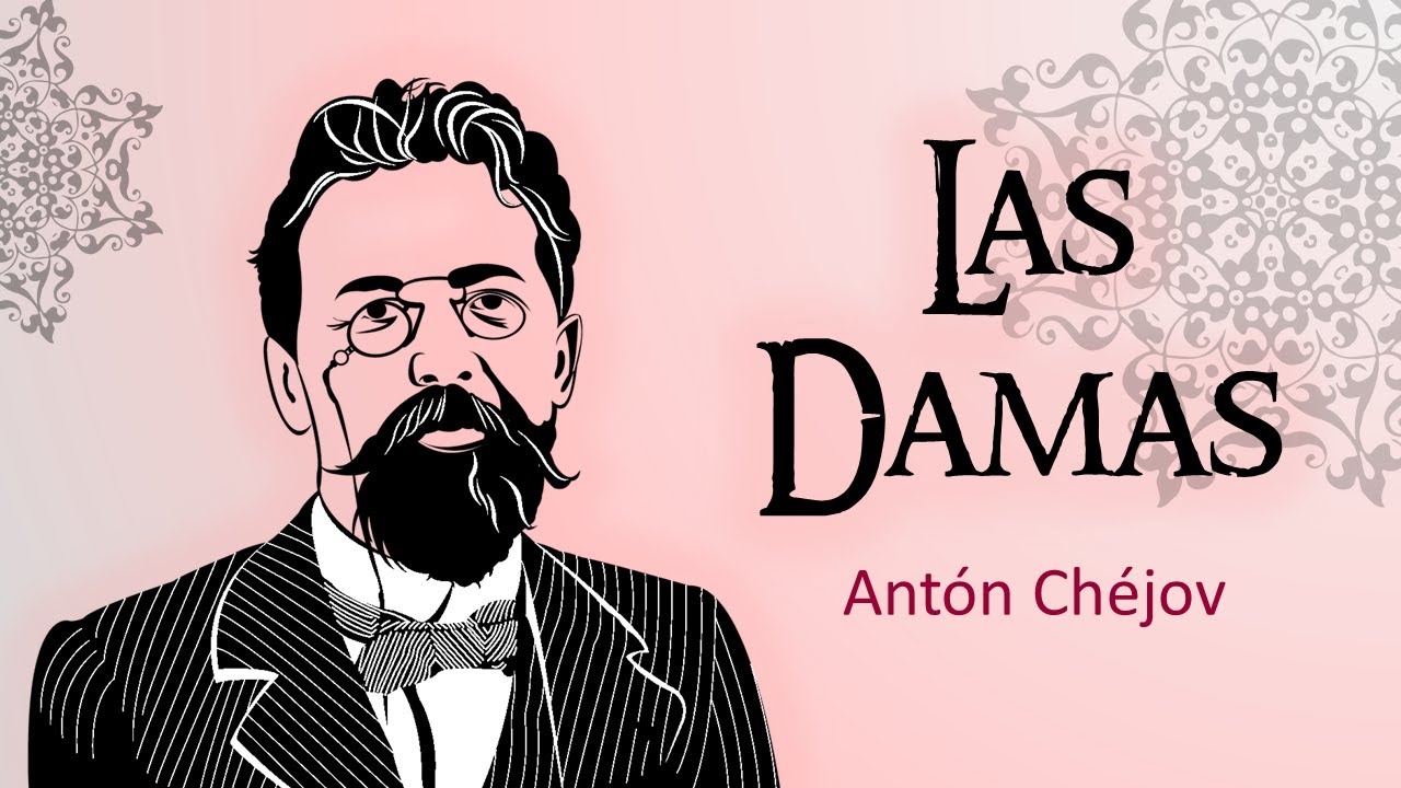 LAS DAMAS | Antón Chéjov | Relato breve
