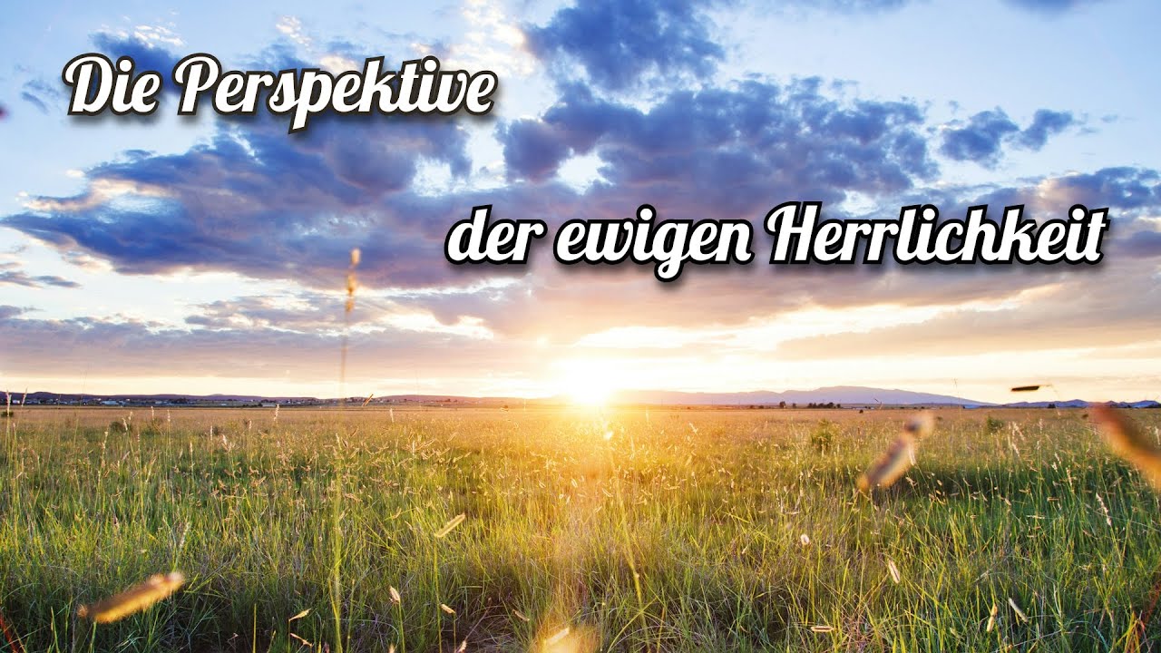 Die Perspektive der ewigen Herrlichkeit