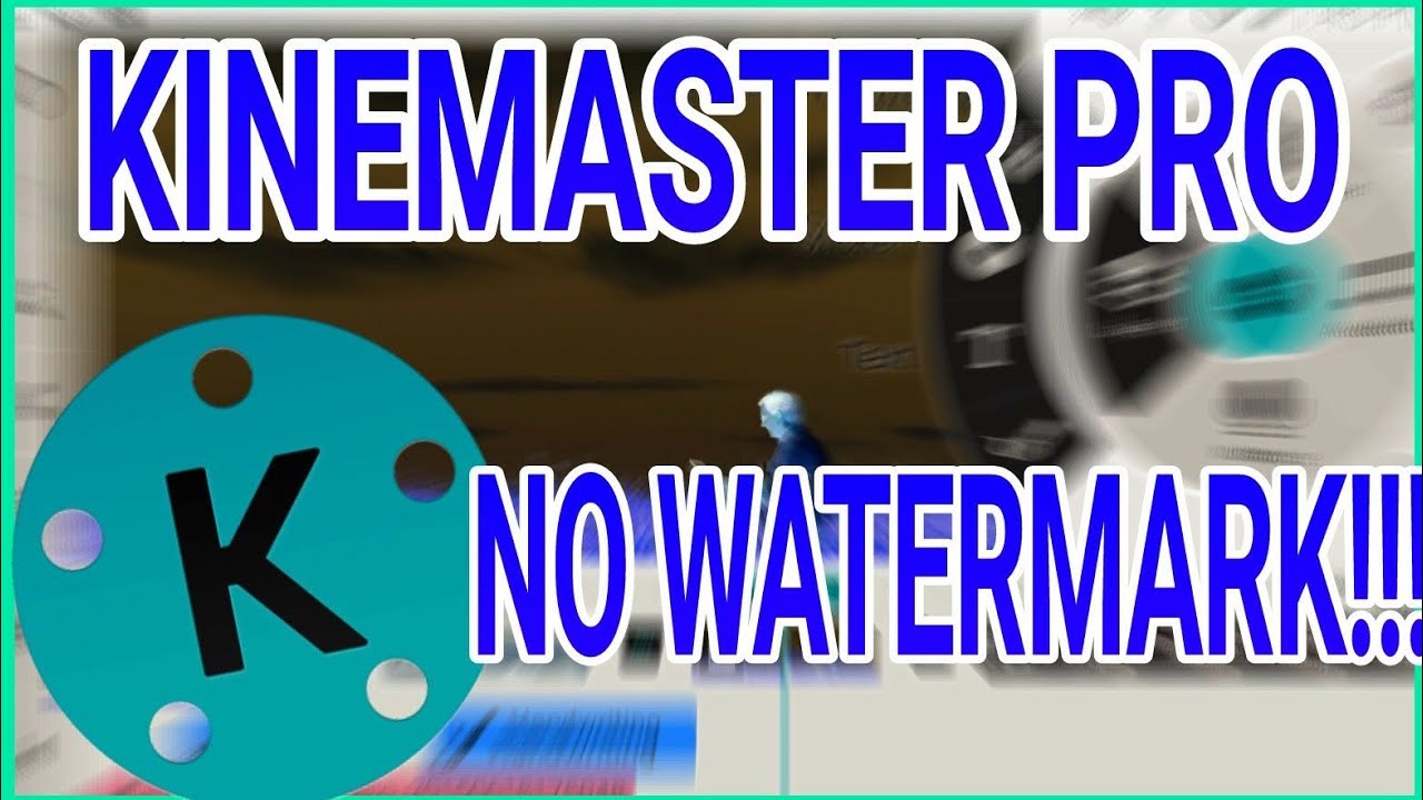 Kinemaster PRO FEB 2019 latest version NO WATERMARK