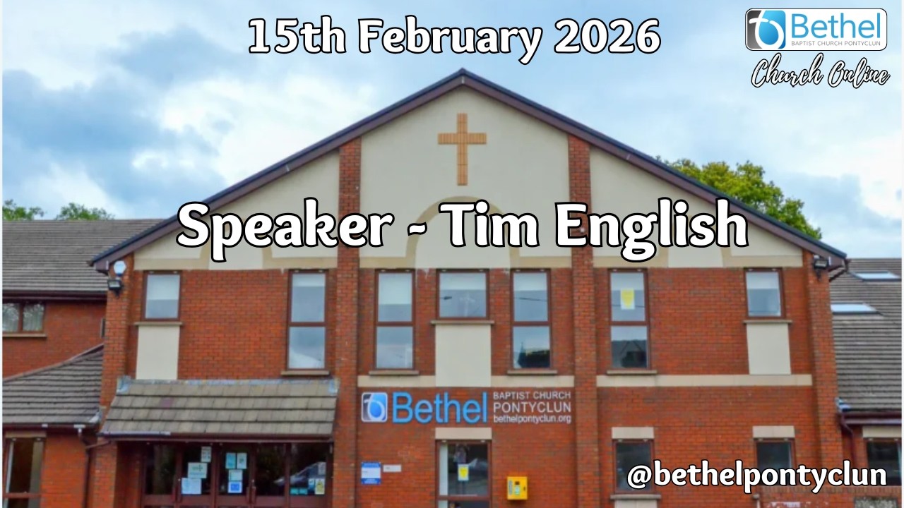 Bethel Pontyclun Online | 15th February 2026 | Tim English