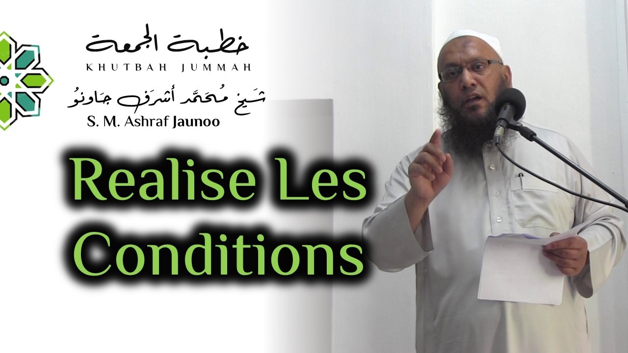 Realise Les Conditions -  Khutbah Jummah - Par S.M Ashraf Jaunoo