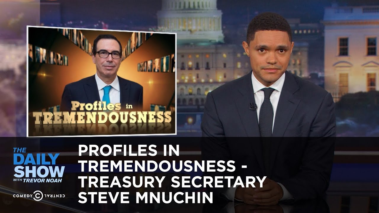 Profiles in Tremendousness - Treasury Secretary Steve Mnuchin: The Daily Show