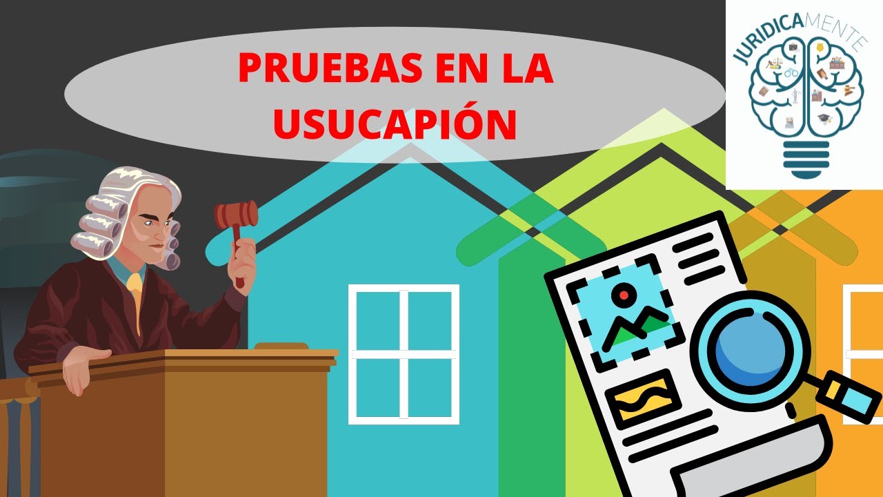 PRUEBAS EN LA USUCAPIÓN