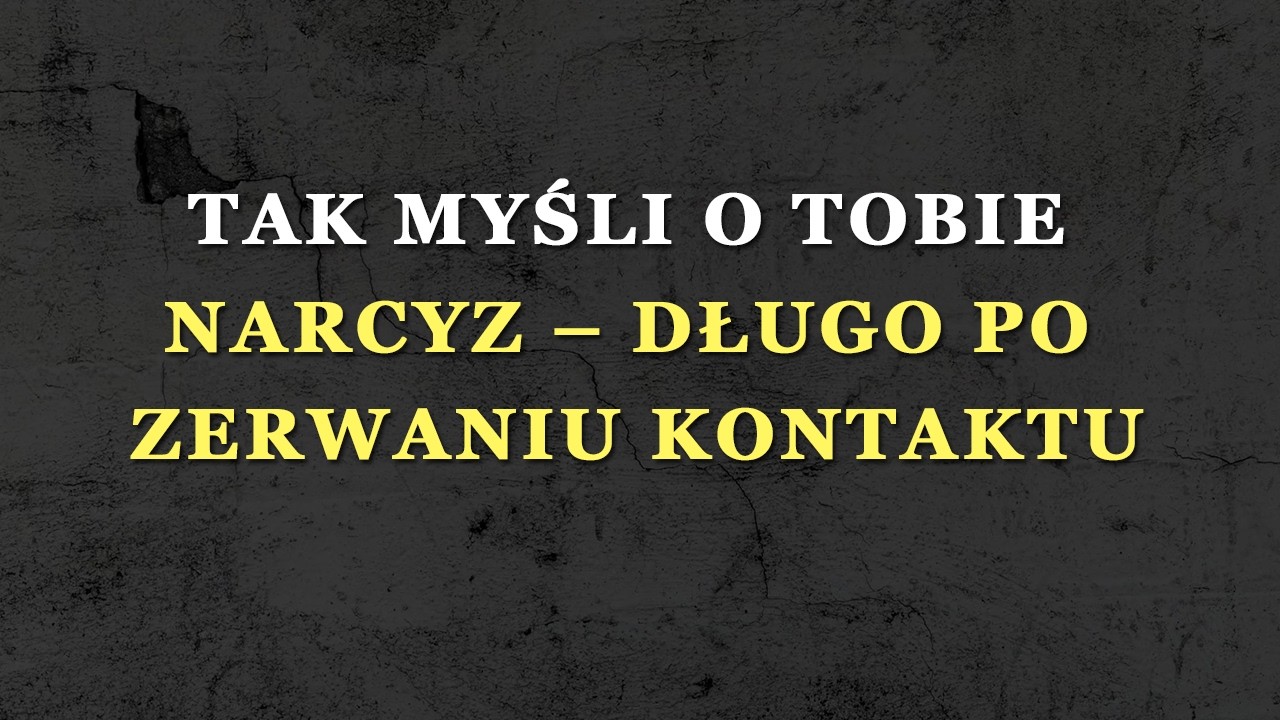 Co naprawdę myśli narcyz o tobie po długim czasie od rozstania